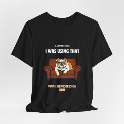Couch Repossession Unit T-Shirt — Funny Bulldog "I Was Using That" Tee
