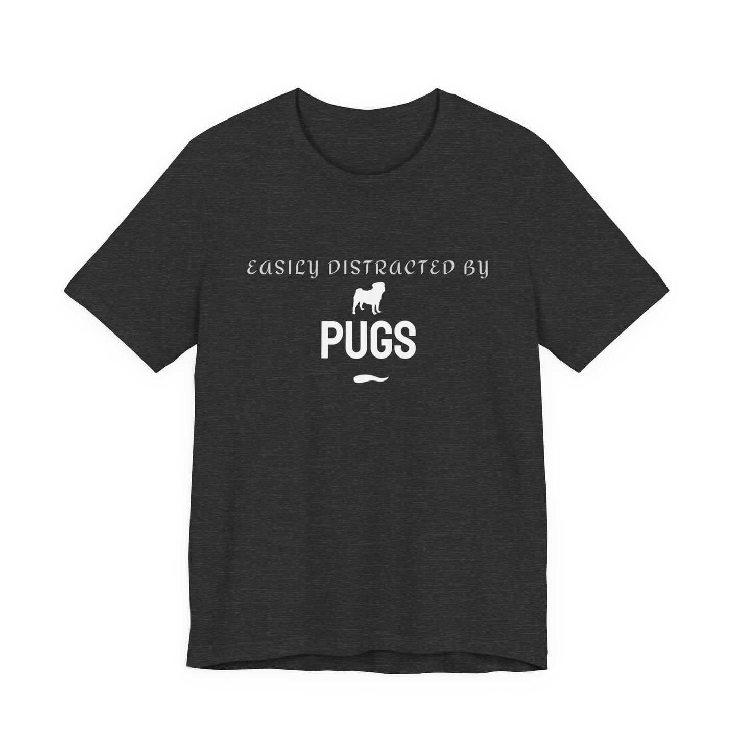 Easily Distracted By Pugs T-Shirt — Funny Pug Lover Tee
