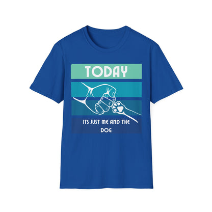 TODAY ITS JUST ME AND THE DOG Unisex Softstyle T-Shirt - Sniff Waggle And Walk