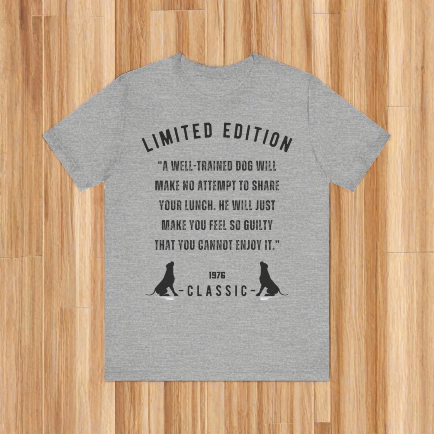 Unisex Jersey “A well-trained dog will make no attempt to share your lunch. He will just make you feel so guilty that you cannot enjoy it.” Short Sleeve T-shirt - Sniff Waggle And Walk