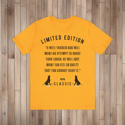 Unisex Jersey “A well-trained dog will make no attempt to share your lunch. He will just make you feel so guilty that you cannot enjoy it.” Short Sleeve T-shirt - Sniff Waggle And Walk