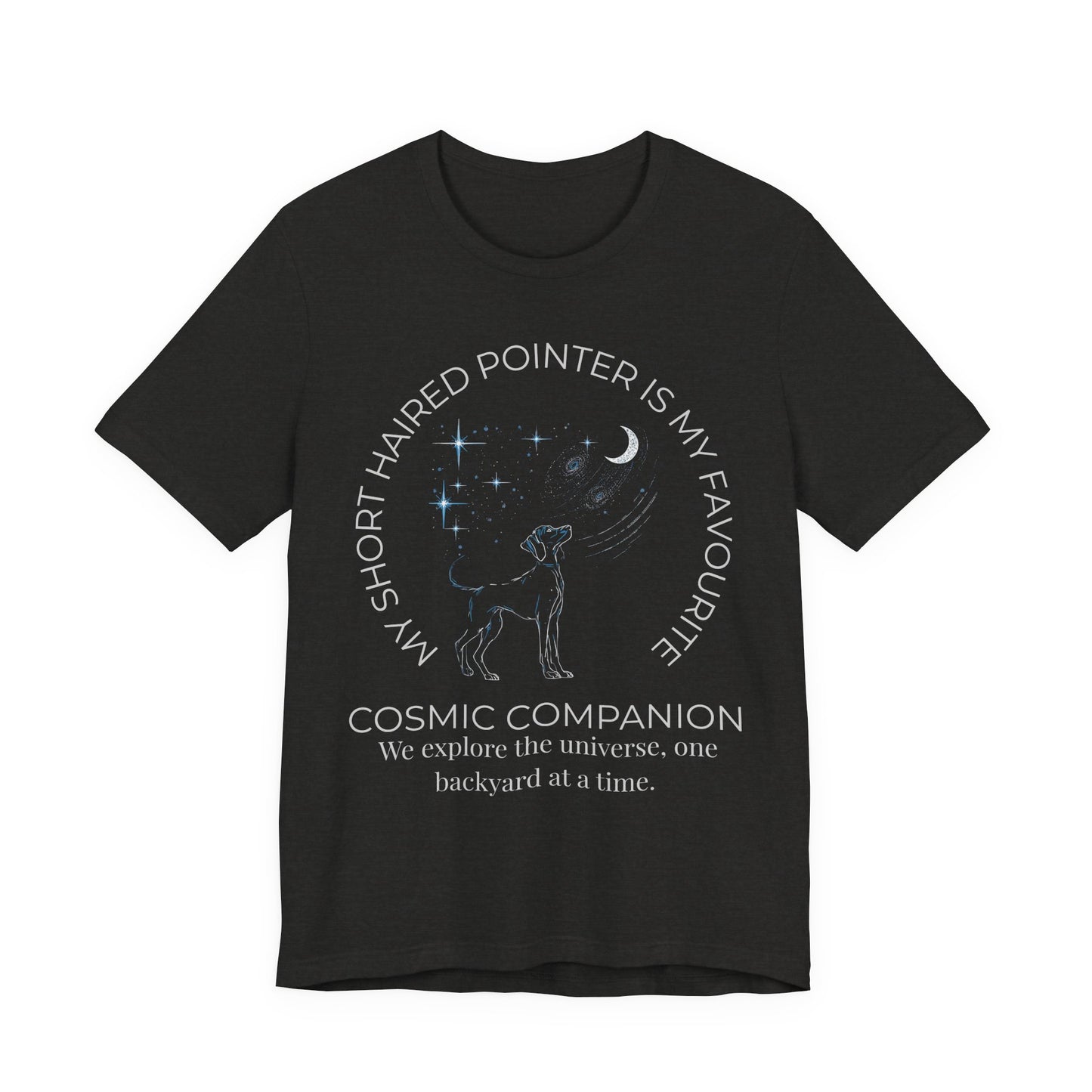 Short Haired Pointer Cosmic Companion Tee — "My Short Haired Pointer Is My Favourite Cosmic Companion"