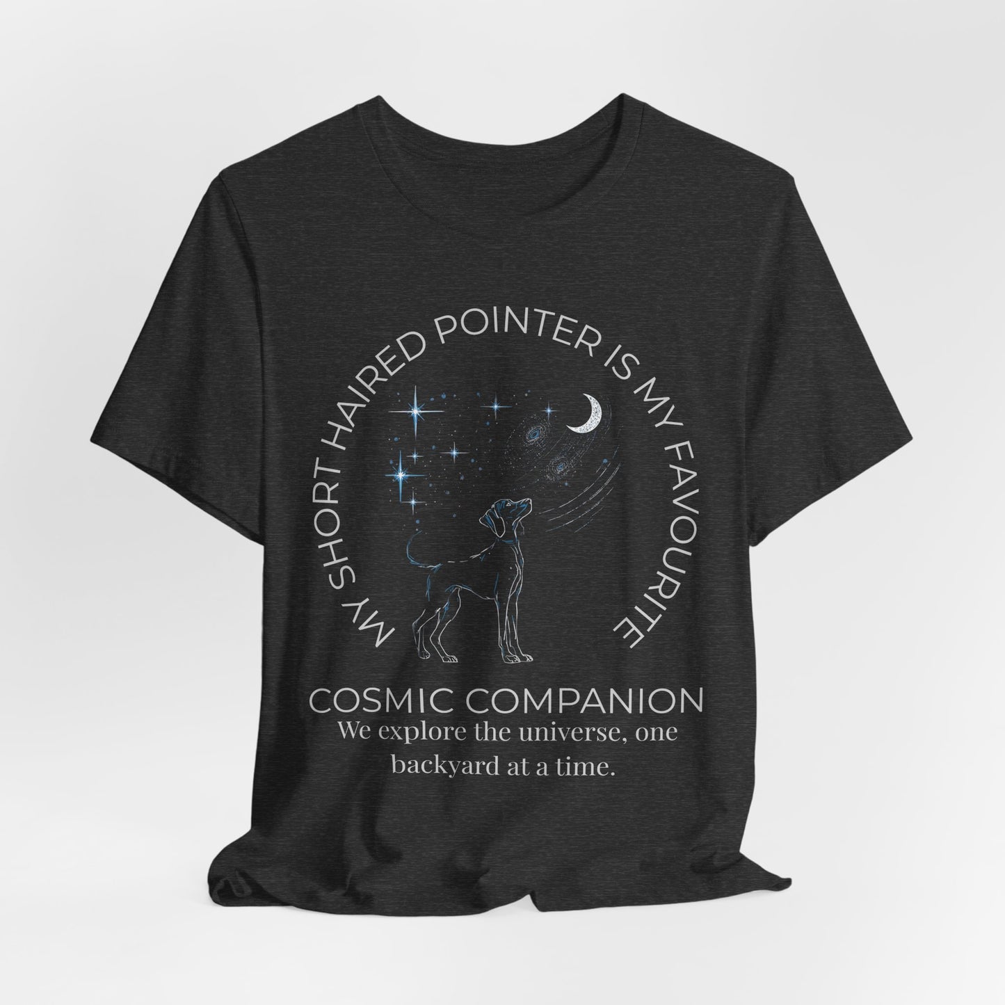 Short Haired Pointer Cosmic Companion Tee — "My Short Haired Pointer Is My Favourite Cosmic Companion"