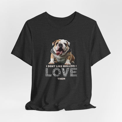 I Don't Like Bullies I Love Them T-Shirt — Dark Grey Heather — flat lay — SniffWaggleNWalk™
