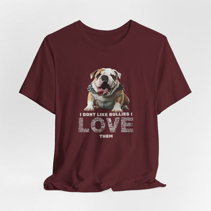 I Don't Like Bullies I Love Them T-Shirt — Black — unisex relaxed fit — SniffWaggleNWalk™