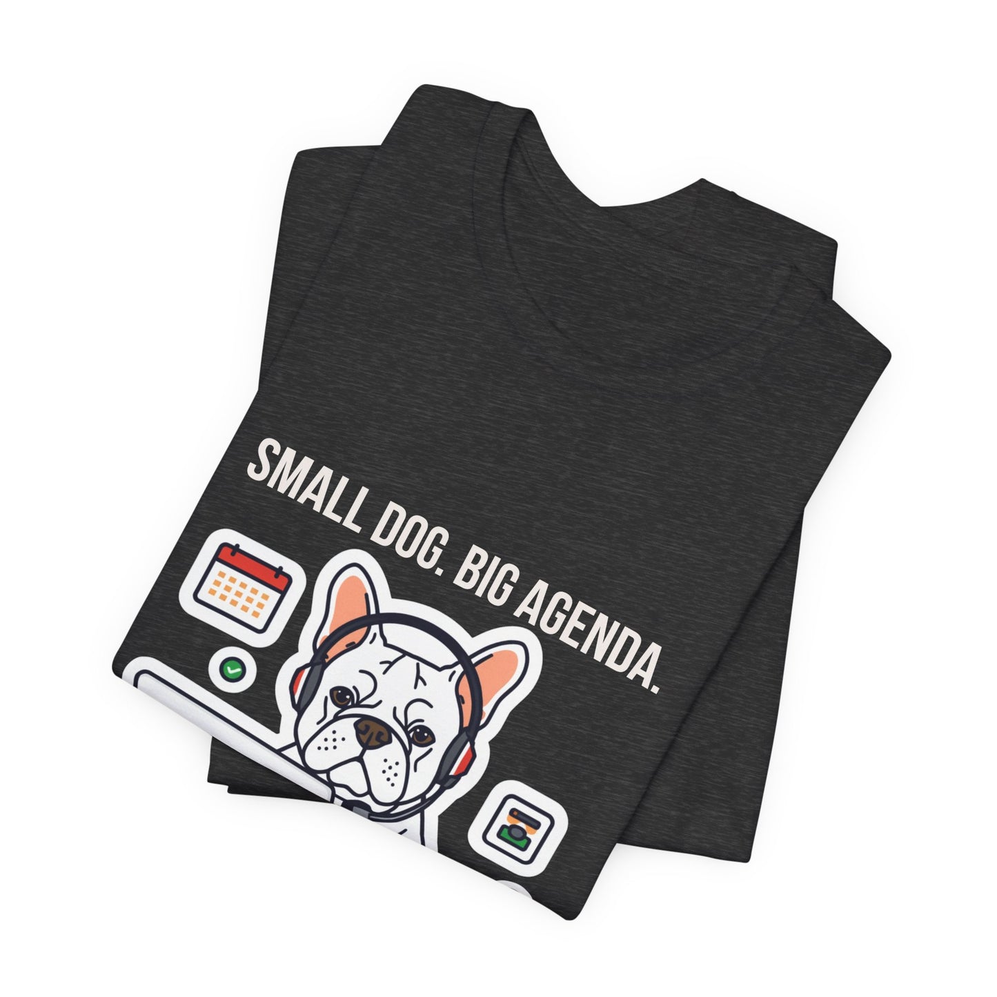 Small Dog, Big Agenda T-Shirt — Funny French Bulldog Laptop Graphic Tee