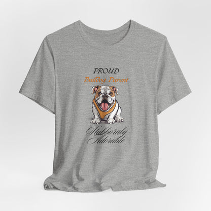 Proud Bulldog Parent unisex t-shirt, English Bulldog lover gift
