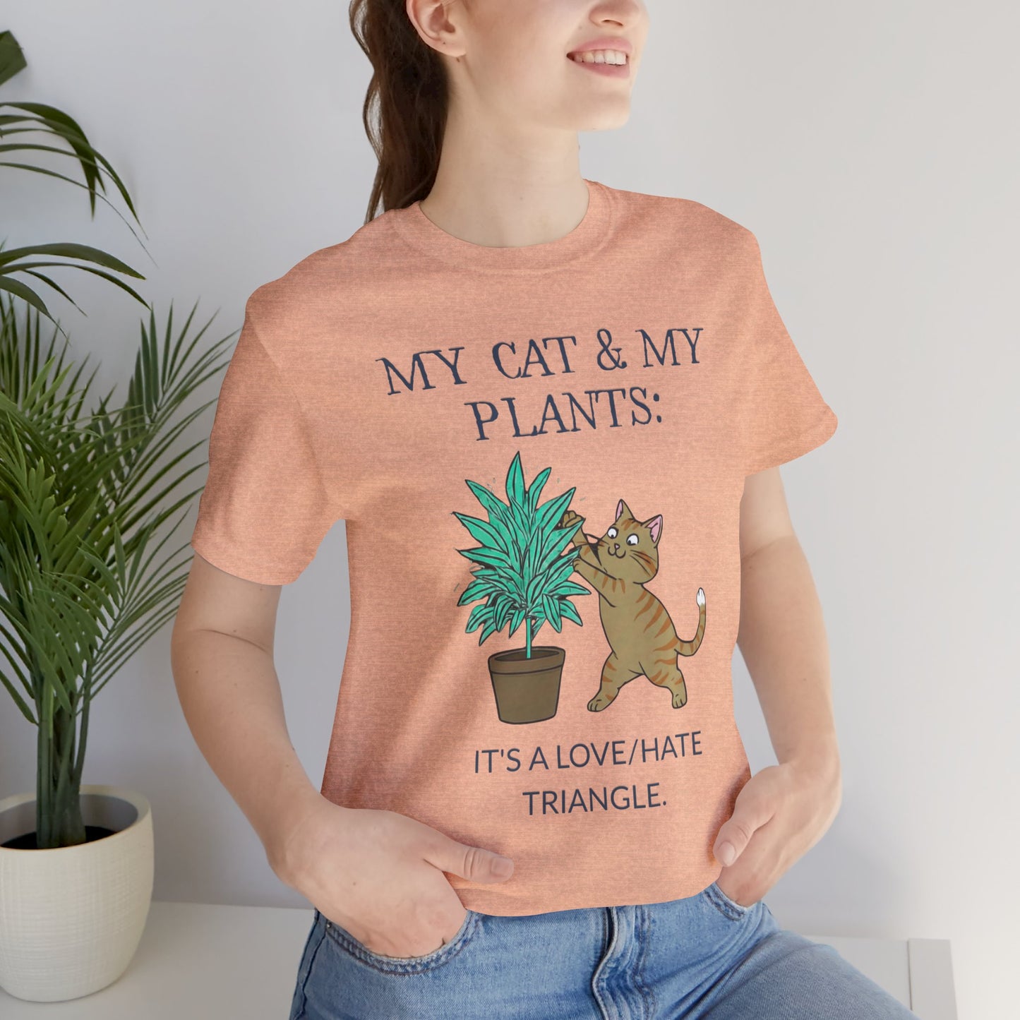 Cat & Plant T‑Shirt — "My Cat & My Plants: It's a Love/Hate Triangle"