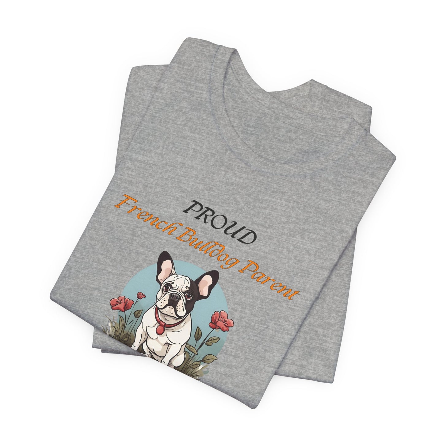 Proud French Bulldog Parent t-shirt — Frenchie lover gift