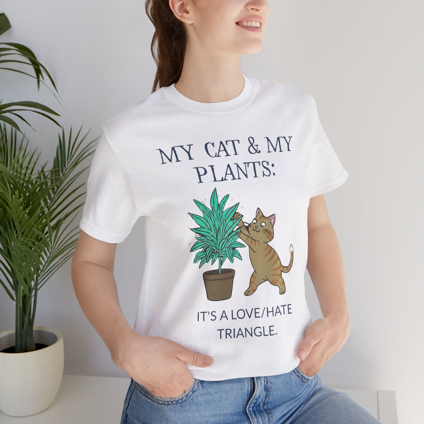 Cat & Plant T‑Shirt — "My Cat & My Plants: It's a Love/Hate Triangle"