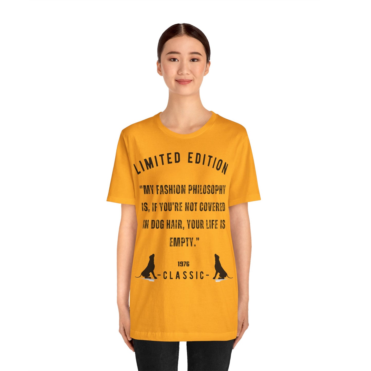 Unisex Jersey “My fashion philosophy is, if you’re not covered in dog hair, your life is empty.” Short Sleeve T-shirt - Sniff Waggle And Walk