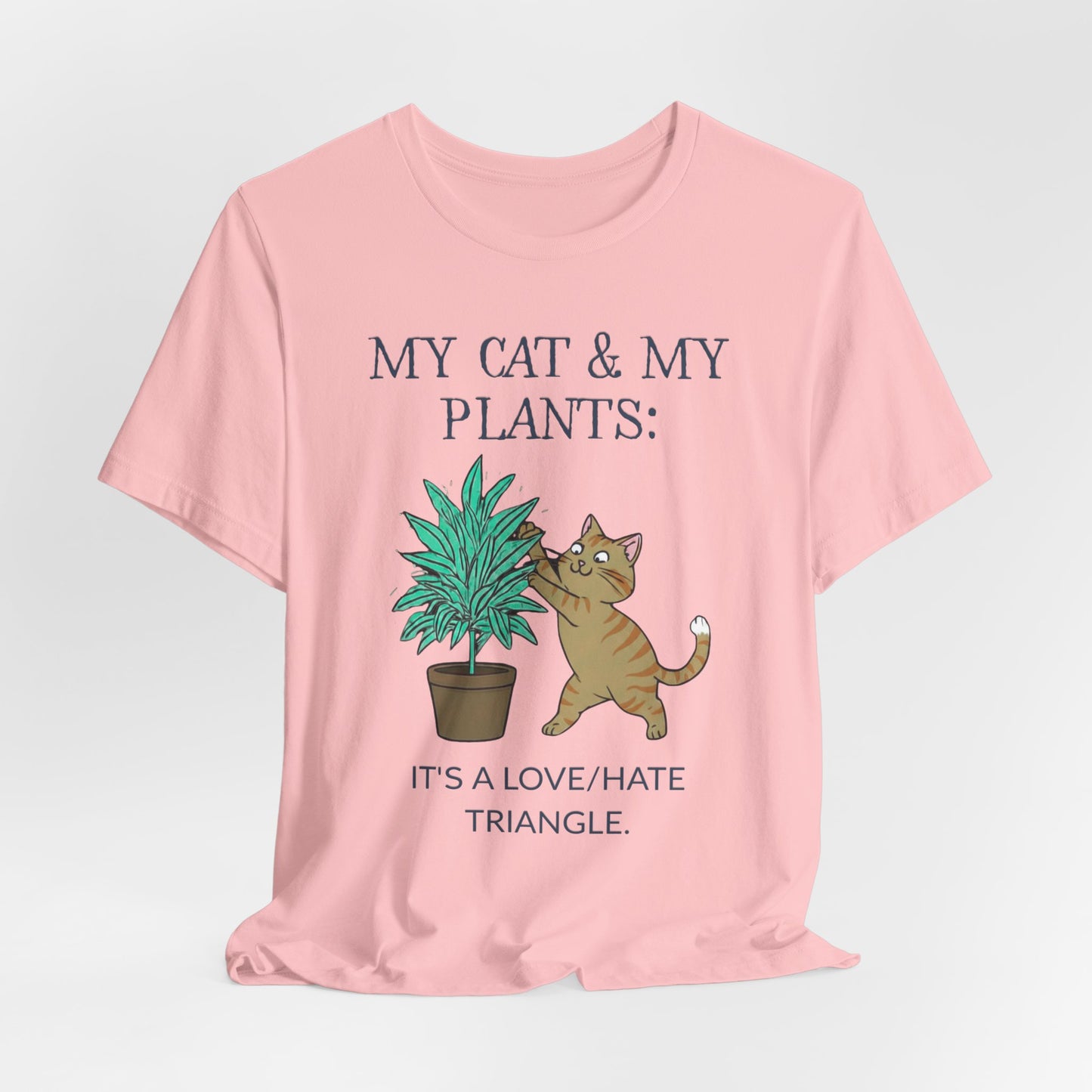Cat & Plant T‑Shirt — "My Cat & My Plants: It's a Love/Hate Triangle"