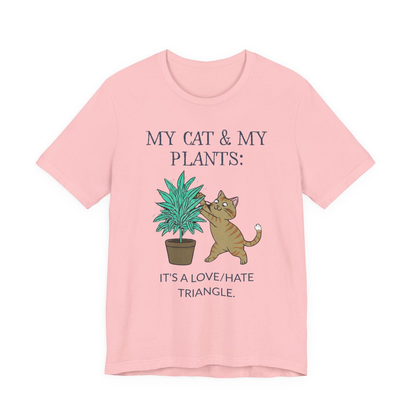 Cat & Plant T‑Shirt — "My Cat & My Plants: It's a Love/Hate Triangle"