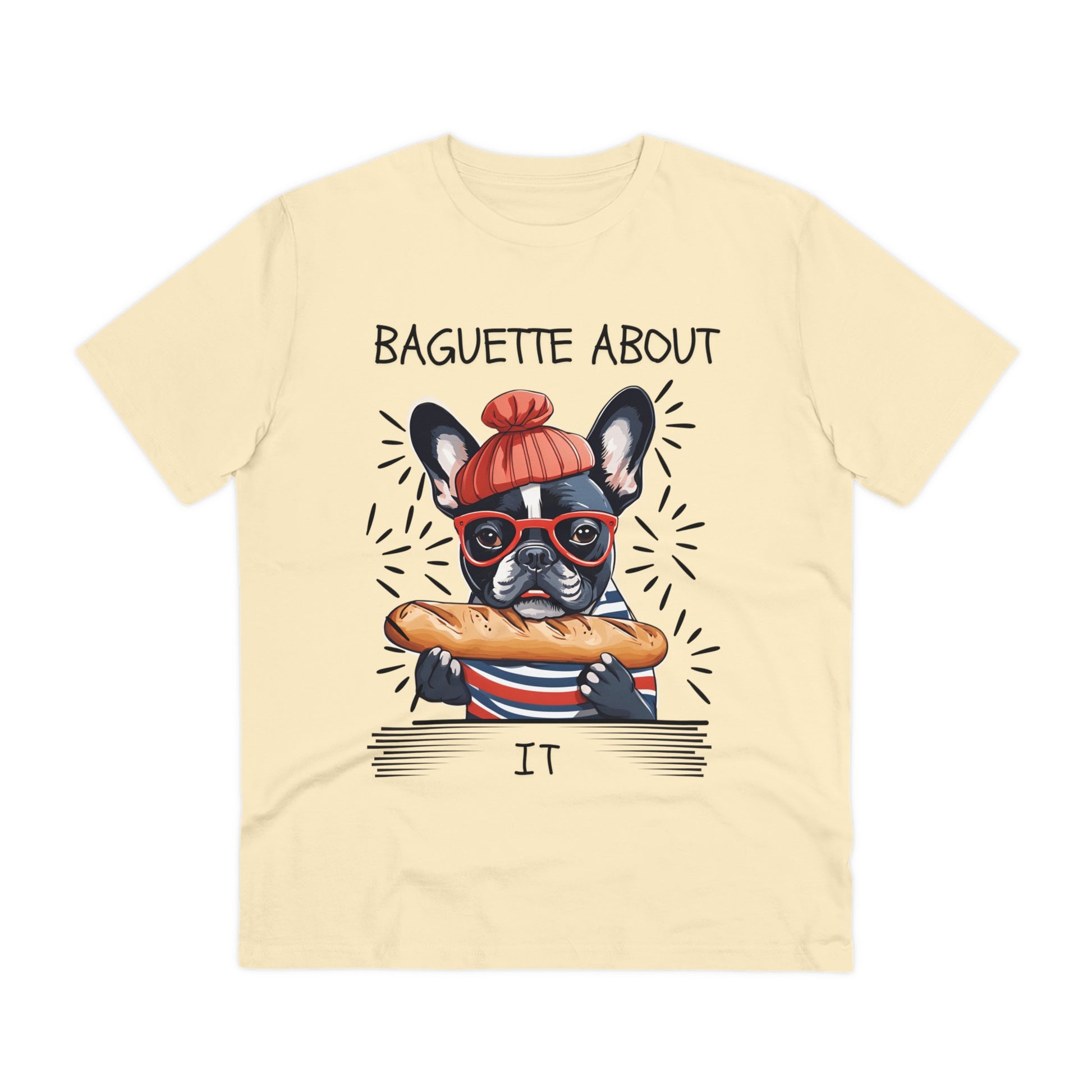 "BAGUETTE ABOUT IT" featuring a french bulldog - Organic Creator T-shirt - Unisex by SniffWaggleAndWalk™ - Sniff Waggle And Walk