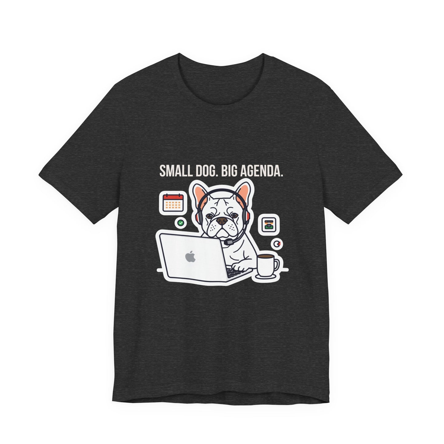 Small Dog, Big Agenda T-Shirt — Funny French Bulldog Laptop Graphic Tee