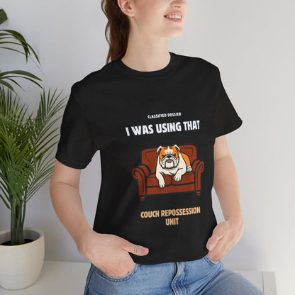 Couch Repossession Unit T-Shirt — Funny Bulldog "I Was Using That" Tee
