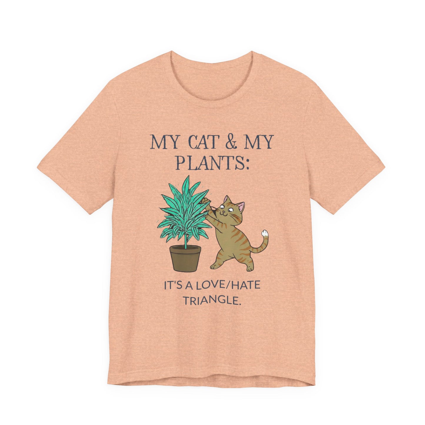 Cat & Plant T‑Shirt — "My Cat & My Plants: It's a Love/Hate Triangle"