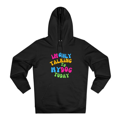 IM ONLY TALKING TO MY DOG TODAY Unisex Cruiser Hoodie - Sniff Waggle And Walk