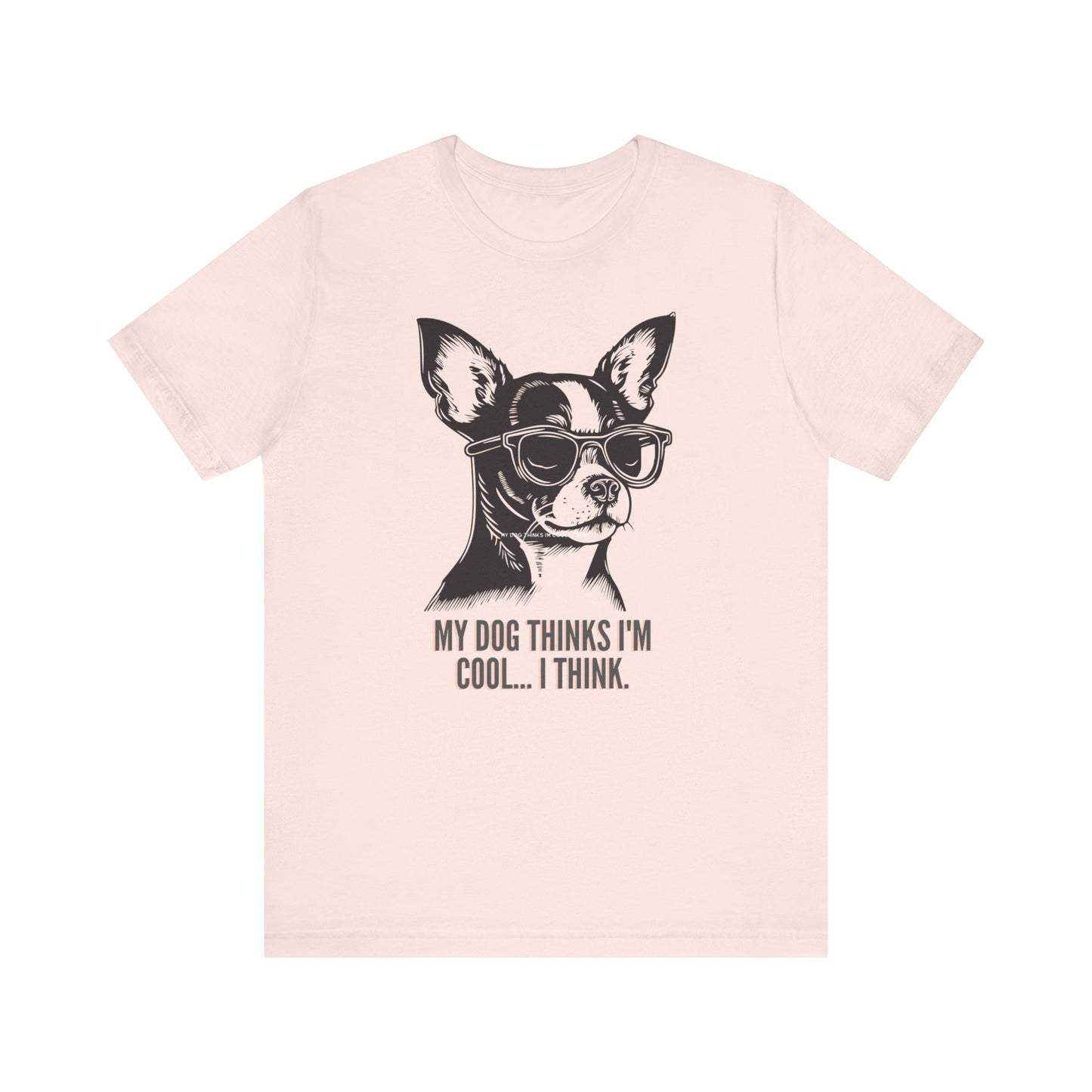 PawfectPrints Apparel Co.™ "My dog thinks im cool I think" T-shirt - Sniff Waggle And Walk