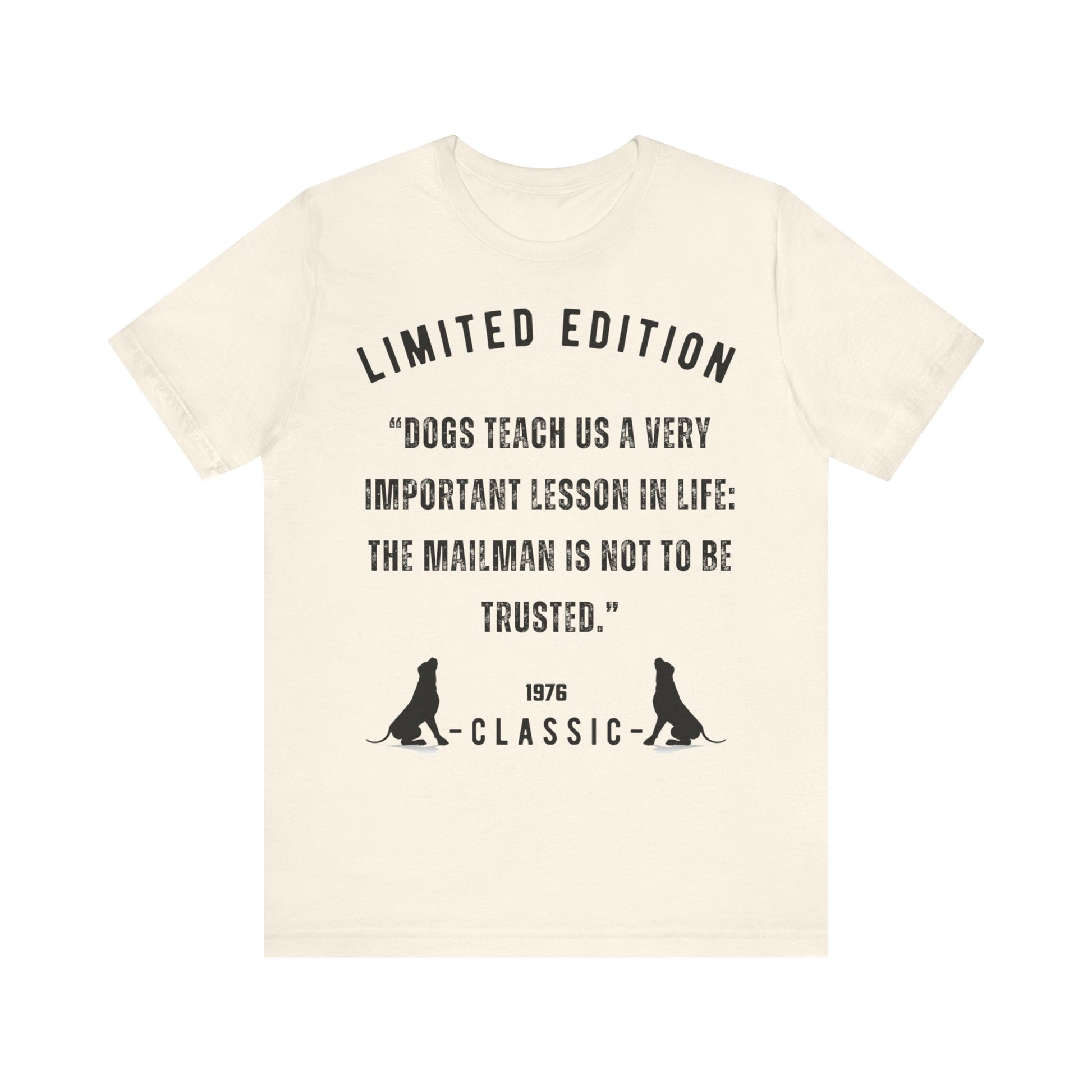 "DOGS TEACH US A VERY IMPORTANT MESSAGE THE MAILMAN IS NOT TO BE TRUSTED” Unisex Short Sleeve T-shirt - Sniff Waggle And Walk