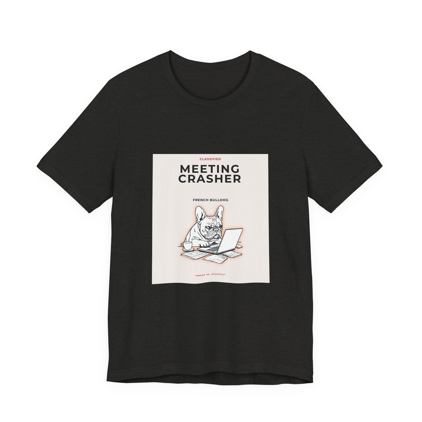 Meeting Crasher Tee — Funny French Bulldog Work-from-Home T-Shirt