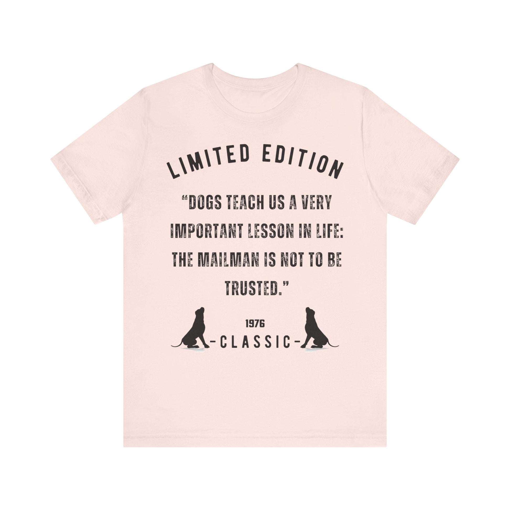 "DOGS TEACH US A VERY IMPORTANT MESSAGE THE MAILMAN IS NOT TO BE TRUSTED” Unisex Short Sleeve T-shirt - Sniff Waggle And Walk