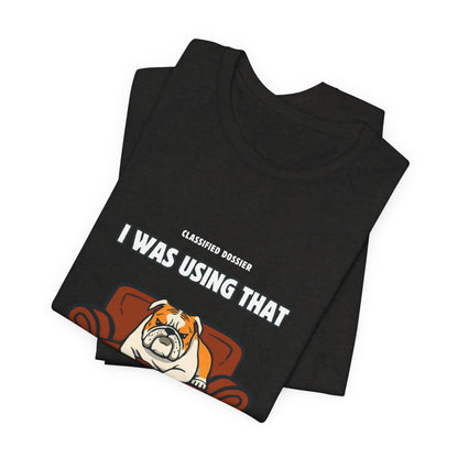 Couch Repossession Unit T-Shirt — Funny Bulldog "I Was Using That" Tee