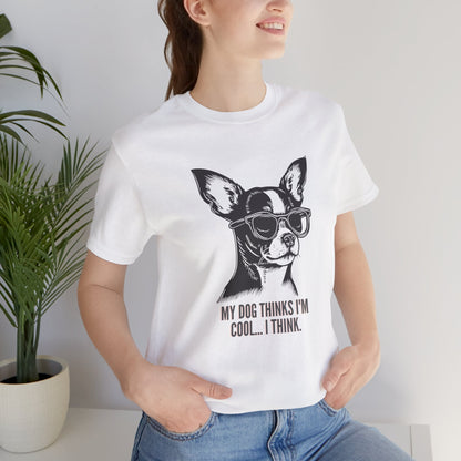 My Dog Thinks I'm Cool I Think funny chihuahua t-shirt in White