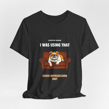 Couch Repossession Unit T-Shirt — Funny Bulldog "I Was Using That" Tee