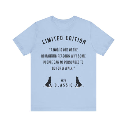 Unisex “A dog is one of the remaining reasons why some people can be persuaded to go for a walk.”Jersey Short Sleeve T-shirt - Sniff Waggle And Walk