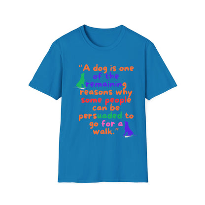 A DOG IS ONE OF THE REMAINING REASONS PEOPLE CAN BE PERSUADED TO GO FOR A WALK Unisex Softstyle T-Shirt - Sniff Waggle And Walk