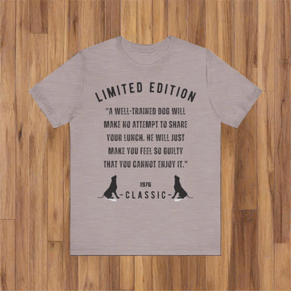 Unisex Jersey “A well-trained dog will make no attempt to share your lunch. He will just make you feel so guilty that you cannot enjoy it.” Short Sleeve T-shirt - Sniff Waggle And Walk