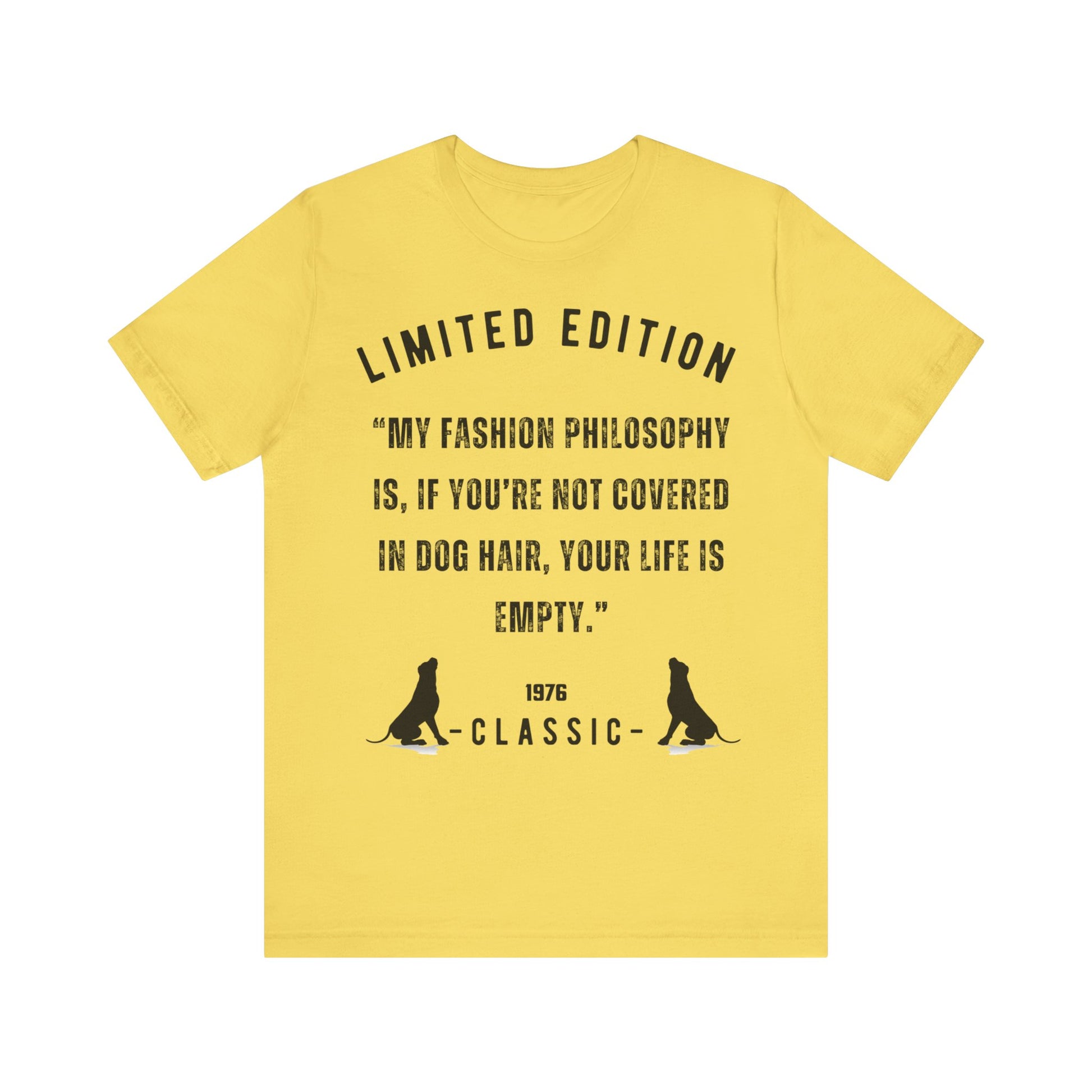 Unisex Jersey “My fashion philosophy is, if you’re not covered in dog hair, your life is empty.” Short Sleeve T-shirt - Sniff Waggle And Walk