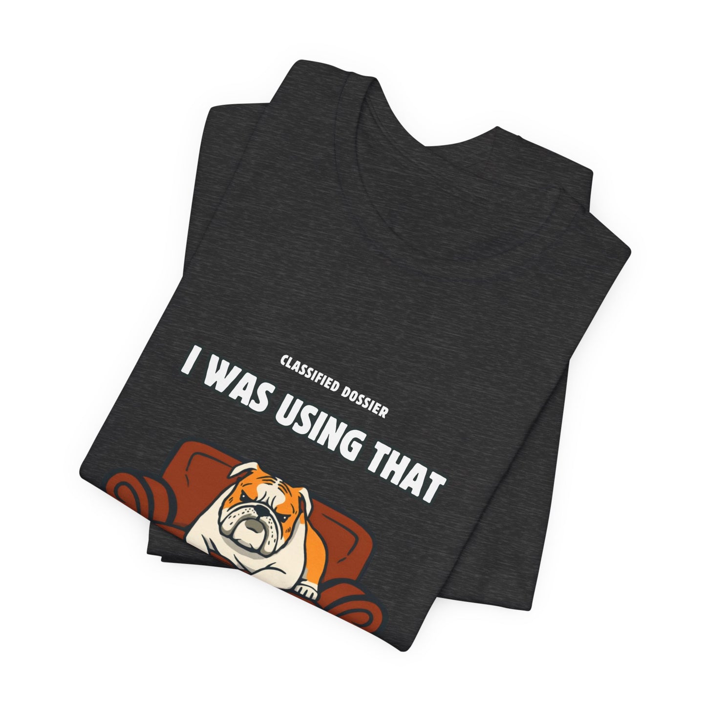 Couch Repossession Unit T-Shirt — Funny Bulldog "I Was Using That" Tee