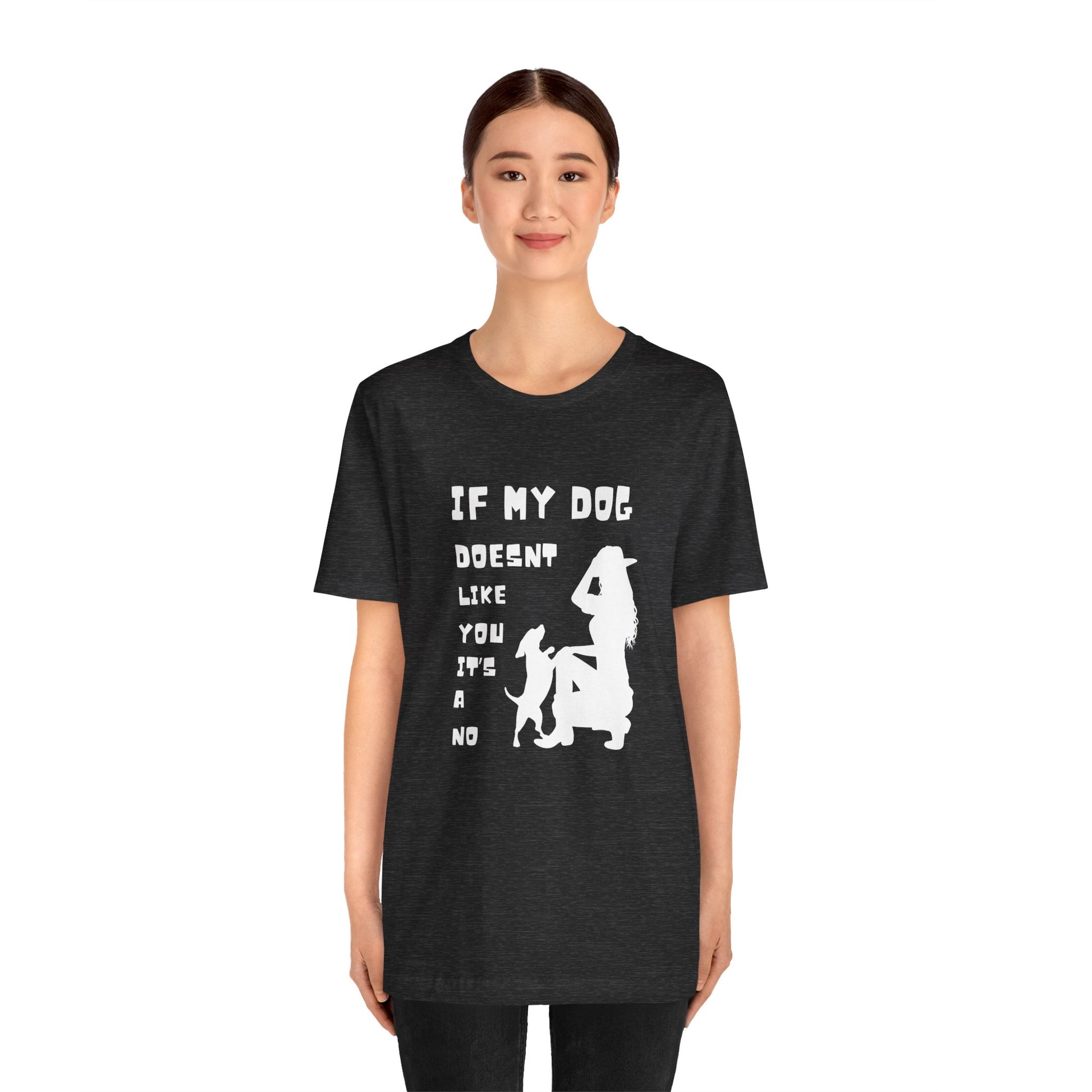 Unisex Jersey Short Sleeve "If my dog doesn't like you its a no" Tee - Sniff Waggle And Walk