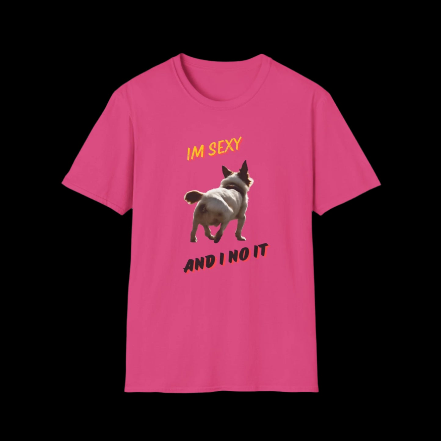 IM SEXY AND I NO IT Unisex Softstyle T-Shirt - Sniff Waggle And Walk pink
