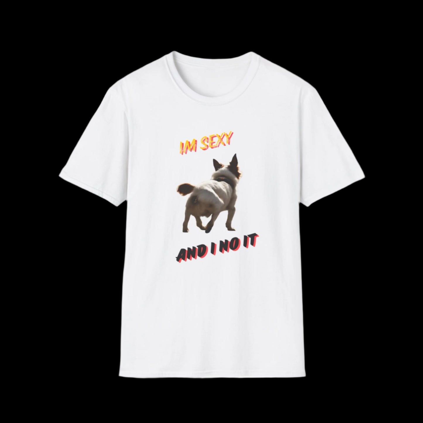 IM SEXY AND I NO IT Unisex Softstyle T-Shirt - Sniff Waggle And Walk white