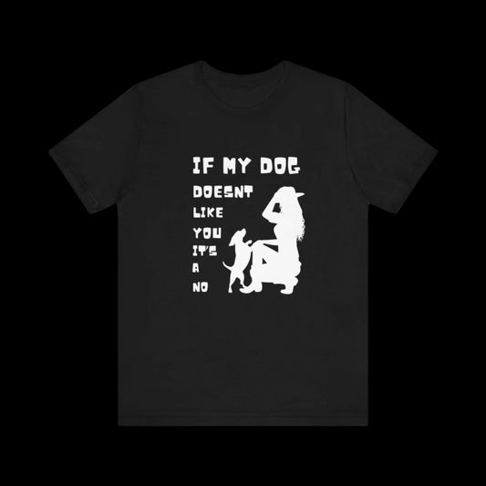 Unisex Jersey Short Sleeve "If my dog doesn't like you its a no" Tee - Sniff Waggle And Walk black