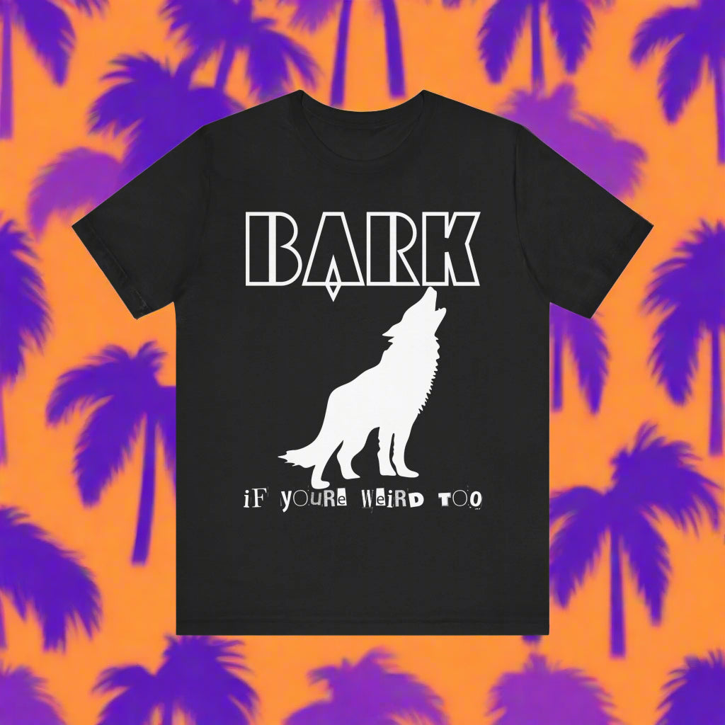 Bark If You're Weird Too funny dog t-shirt in Black, front view