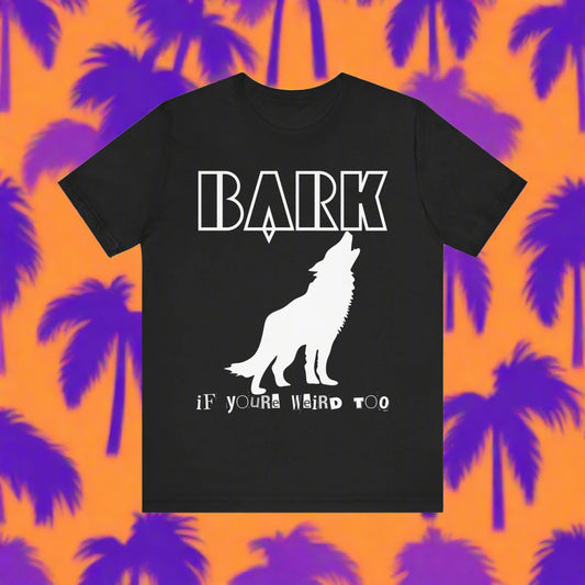 Bark If You're Weird Too funny dog t-shirt in Black, front view