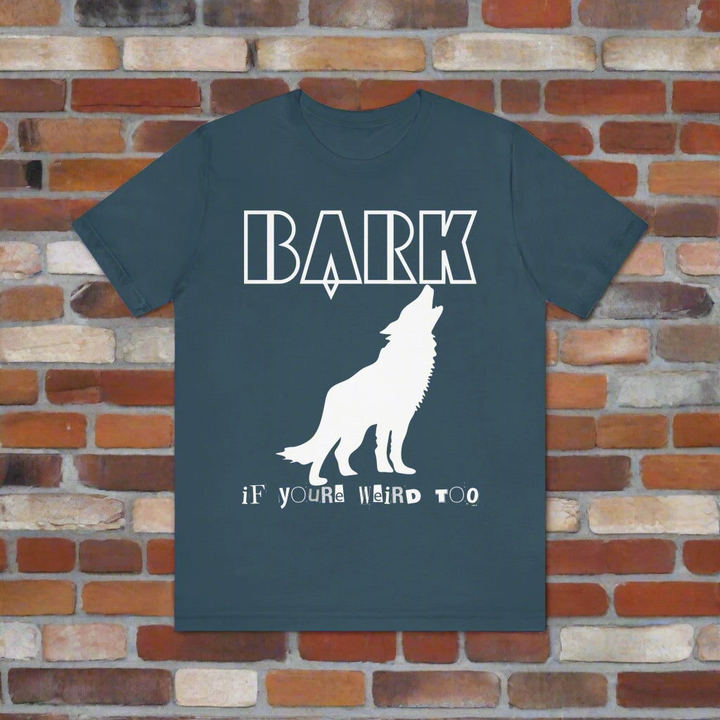 Bark If You're Weird Too funny dog t-shirt, full garment view