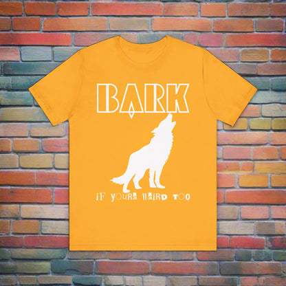 Bark If You're Weird Too funny dog t-shirt in Gold, front view