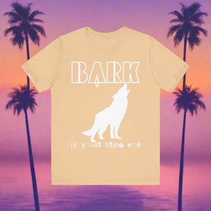Bark If You're Weird Too funny dog t-shirt in Sand Dune, front view