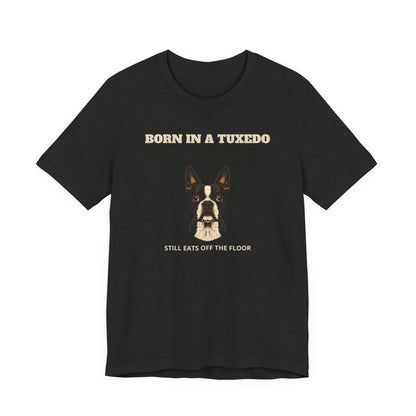 Boston Terrier Born In A Tuxedo T-Shirt - view 11
