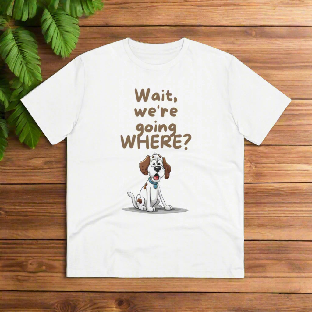 "WAIT WH'RE GOING WHERE" Organic T-shirt Dog Themed Soft - Unisex - Sniff Waggle And Walk white dog t-shirt