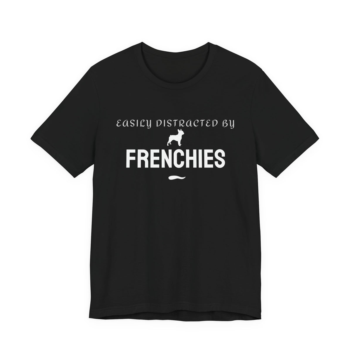 Easily Distracted by Frenchies black unisex t-shirt for French Bulldog lovers
