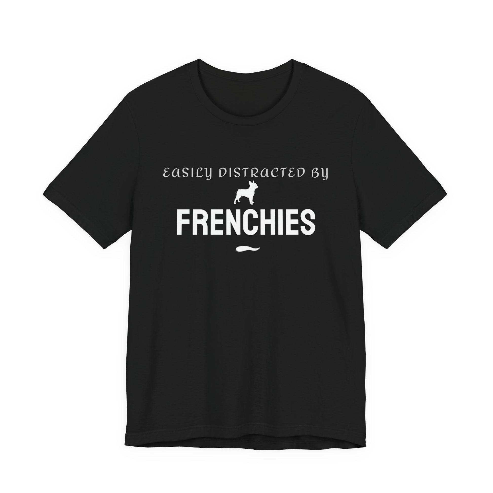 Easily Distracted by Frenchies black unisex t-shirt for French Bulldog lovers