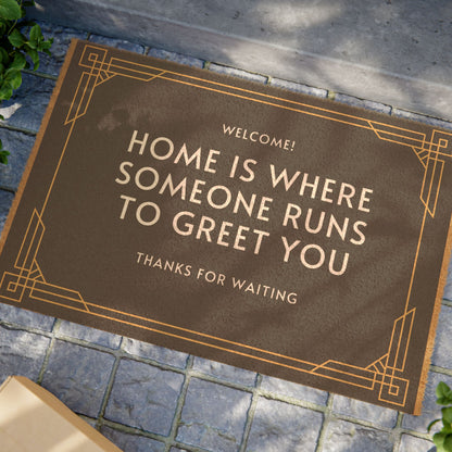 home is where someone runs to greet you door mat