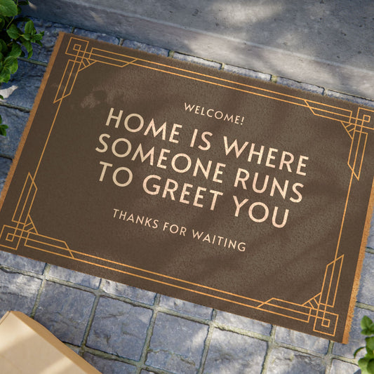 home is where someone runs to greet you door mat