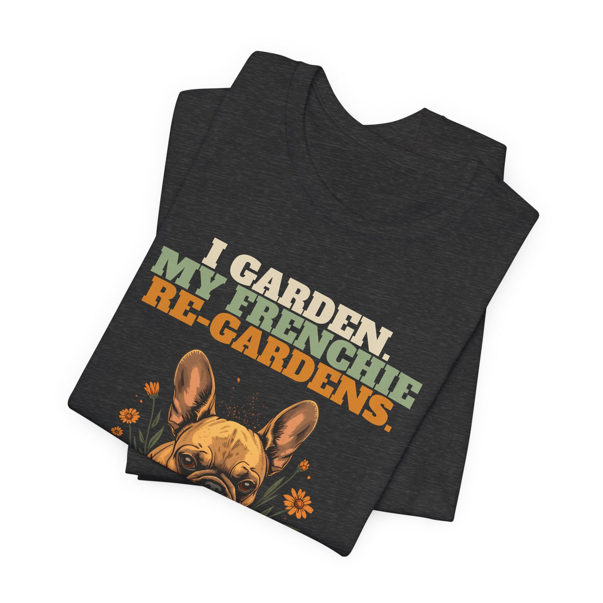 Frenchie dog gardening humour tee